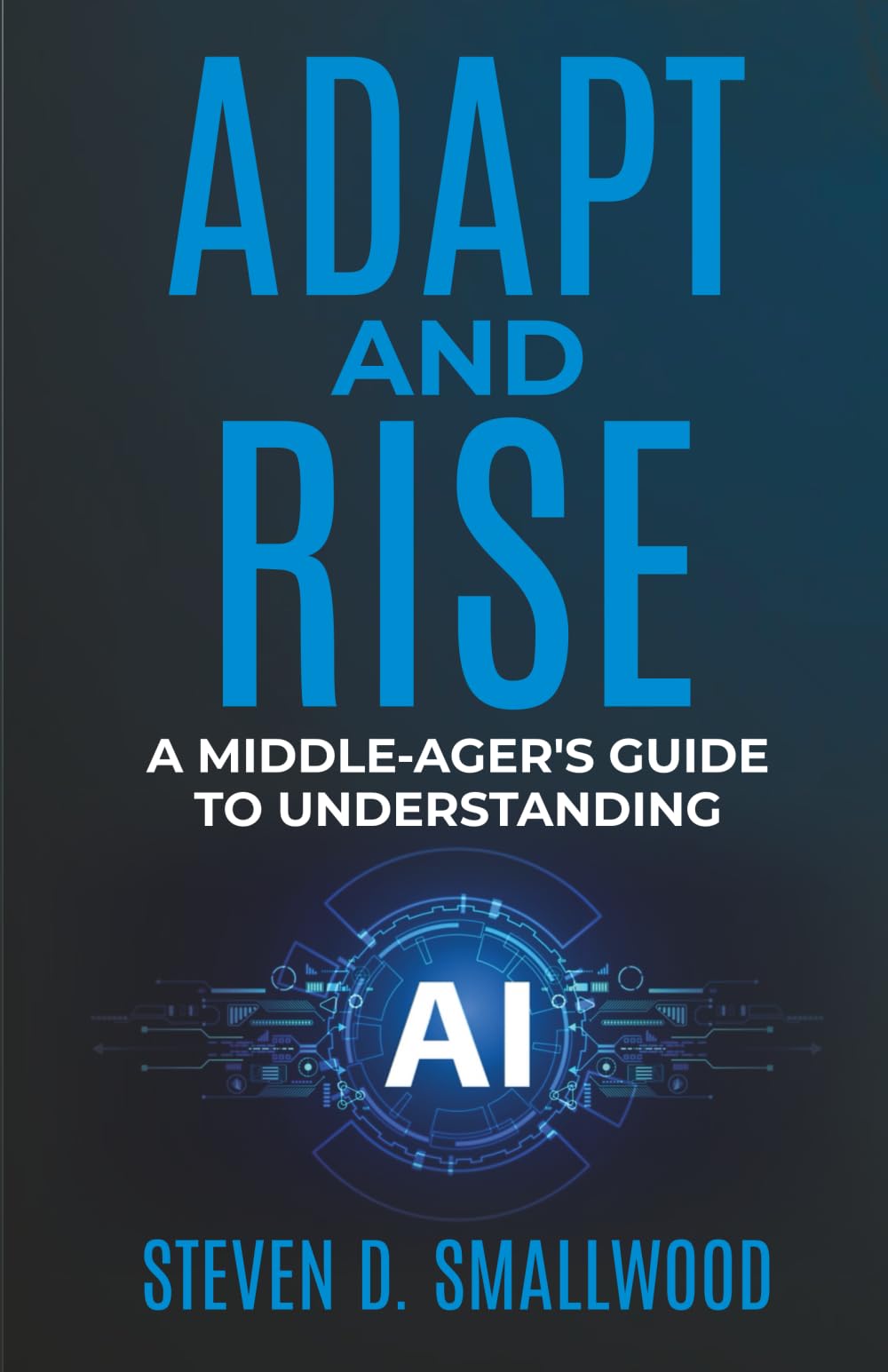 ADAPT AND RISE: A MIDDLE-AGER'S GUIDE TO UNDERSTANDING AI