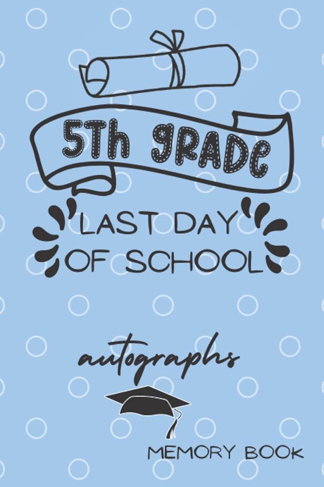amazon-com-5th-grade-last-day-memory-book-autographs-end-of-school-year-album-book-for-all-your-friends-and-teachers-to-sign-blank-autograph-signature-book-you-ll-cherish-forever-blue for Free Printable Autograph Book For Students Amazon.com: 5th Grade Last Day Memory Book Autographs: End of School Year Album Book For All Your Friends and teachers to Sign | Blank Autograph Signature Book You'll Cherish Forever | Blue for Free Printable Autograph Book For Students