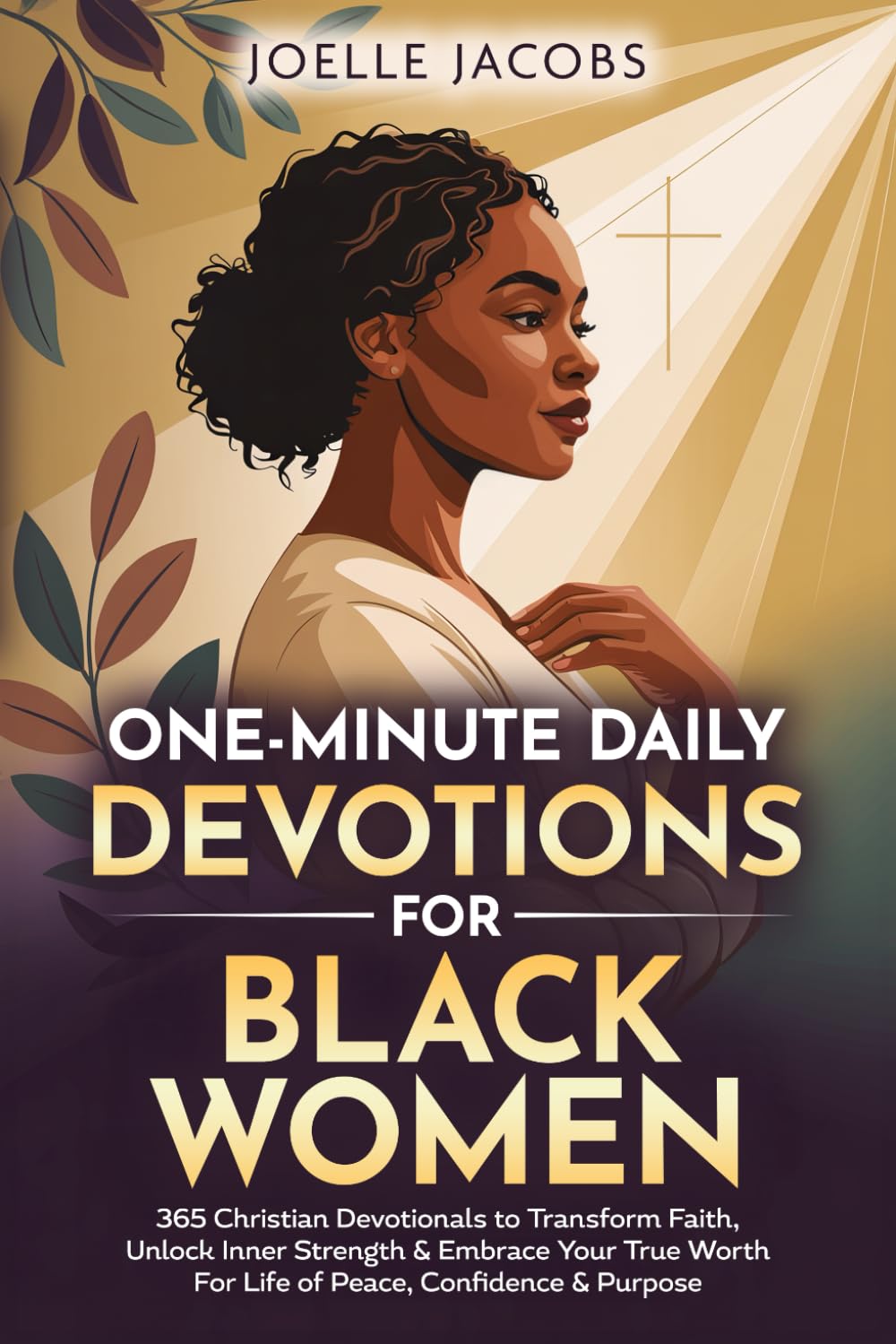One-minute Daily Devotions For Black Women: 365 Christian Devotionals to Renew Faith, Unlock Inner Strength & Embrace Your True Worth For Life of Peace, Confidence & Purpose
