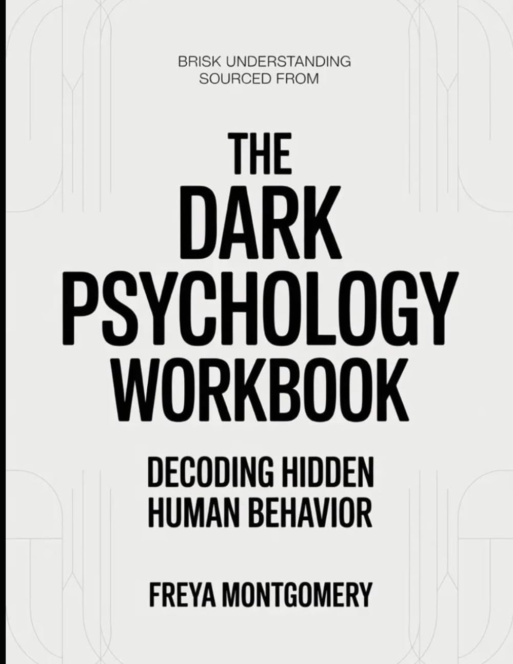 Brisk Understanding Sourced From The Dark Psychology: Decoding Hidden Human Behavior