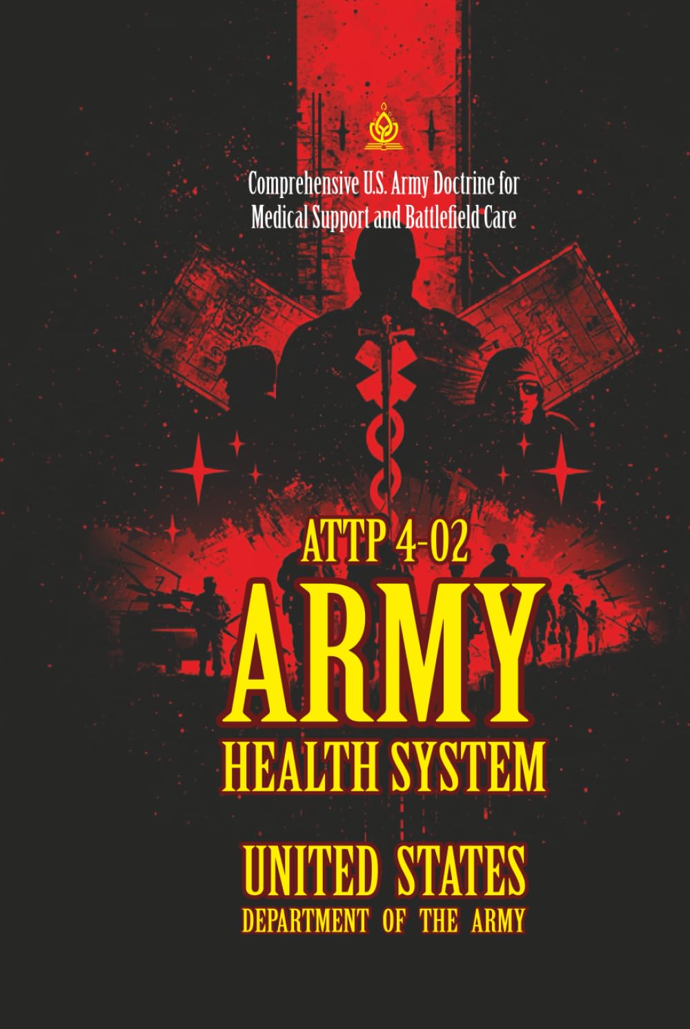 ATTP 4-02 Army Health System: [Annotated] Comprehensive U.S. Army Doctrine for Medical Support and Battlefield Care