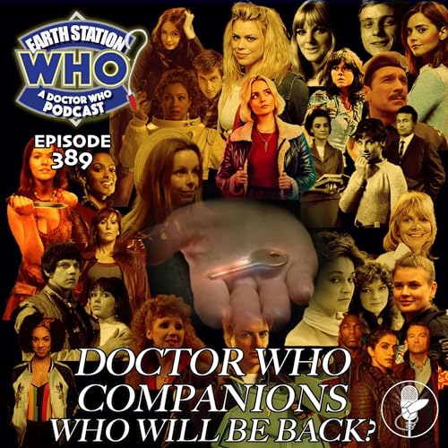 『Will They Return? Ranking Doctor Who Companions' Chances of a Comeback | Earth Station Who Podcast』のカバーアート