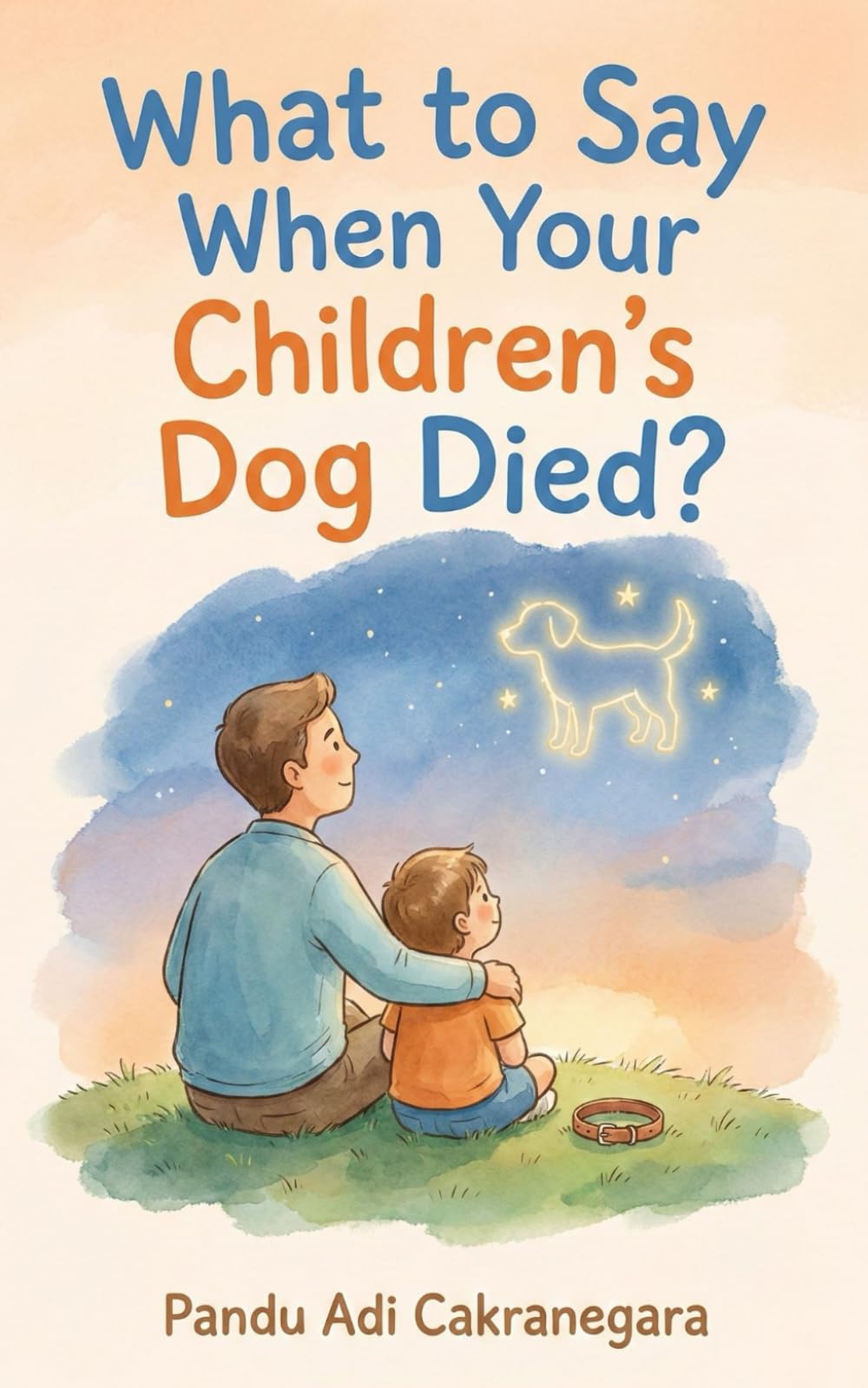 What to Say When Your Children's Dog Died? (Little Hearts, Big Goodbyes: Pet Loss Guides for Kids)