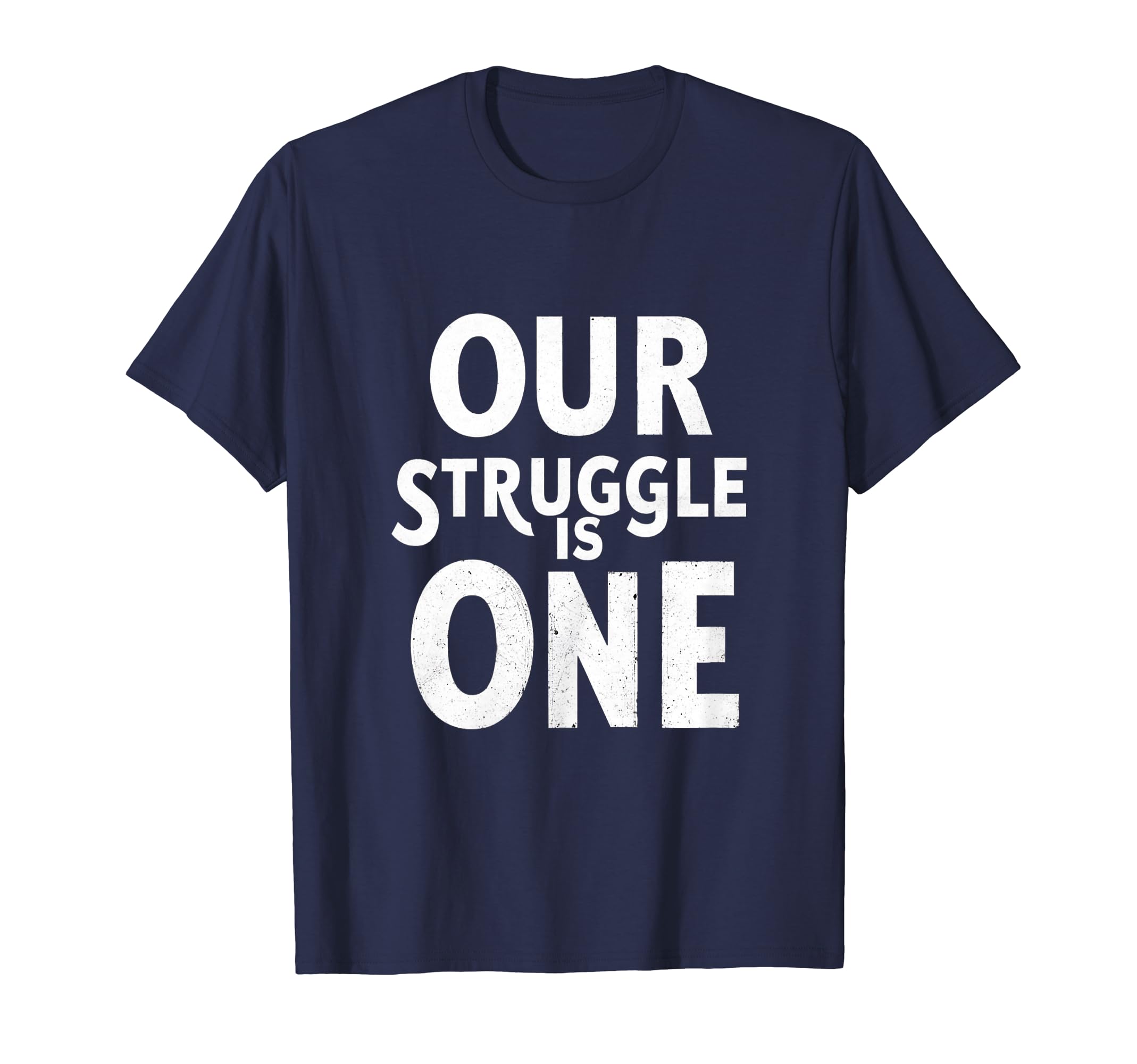 OUR STRUGGLE IS ONE T-Shirt