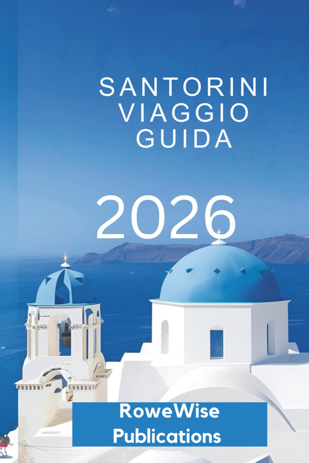 SANTORINI VIAGGIO GUIDA 2026: Una fuga da sogno nel paradiso dell'Egeo , dove ogni giorno è un'avventura da cartolina