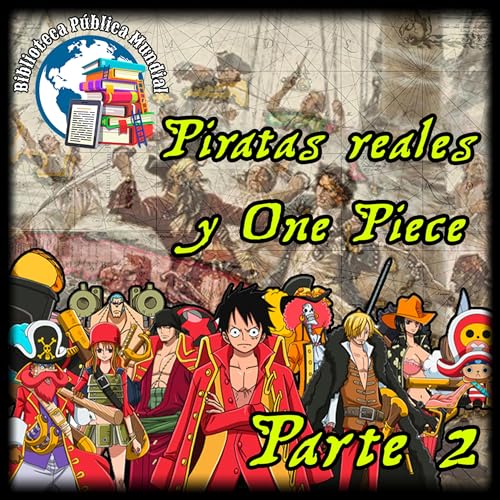 Piratas reales y One Píece Parte 2