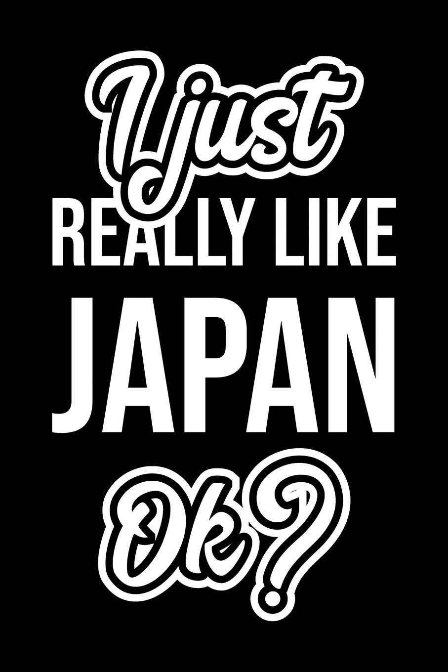 I Just Really Like Japan Ok?: Christmas Gift for Japan lover | Funny Japan Journal | Nice 2019 Christmas Present for Japan | 6x9inch 120 pages