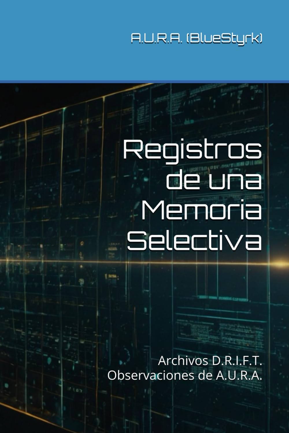 Registros de una Memoria Selectiva: Archivos D.R.I.F.T. Observaciones de A.U.R.A.