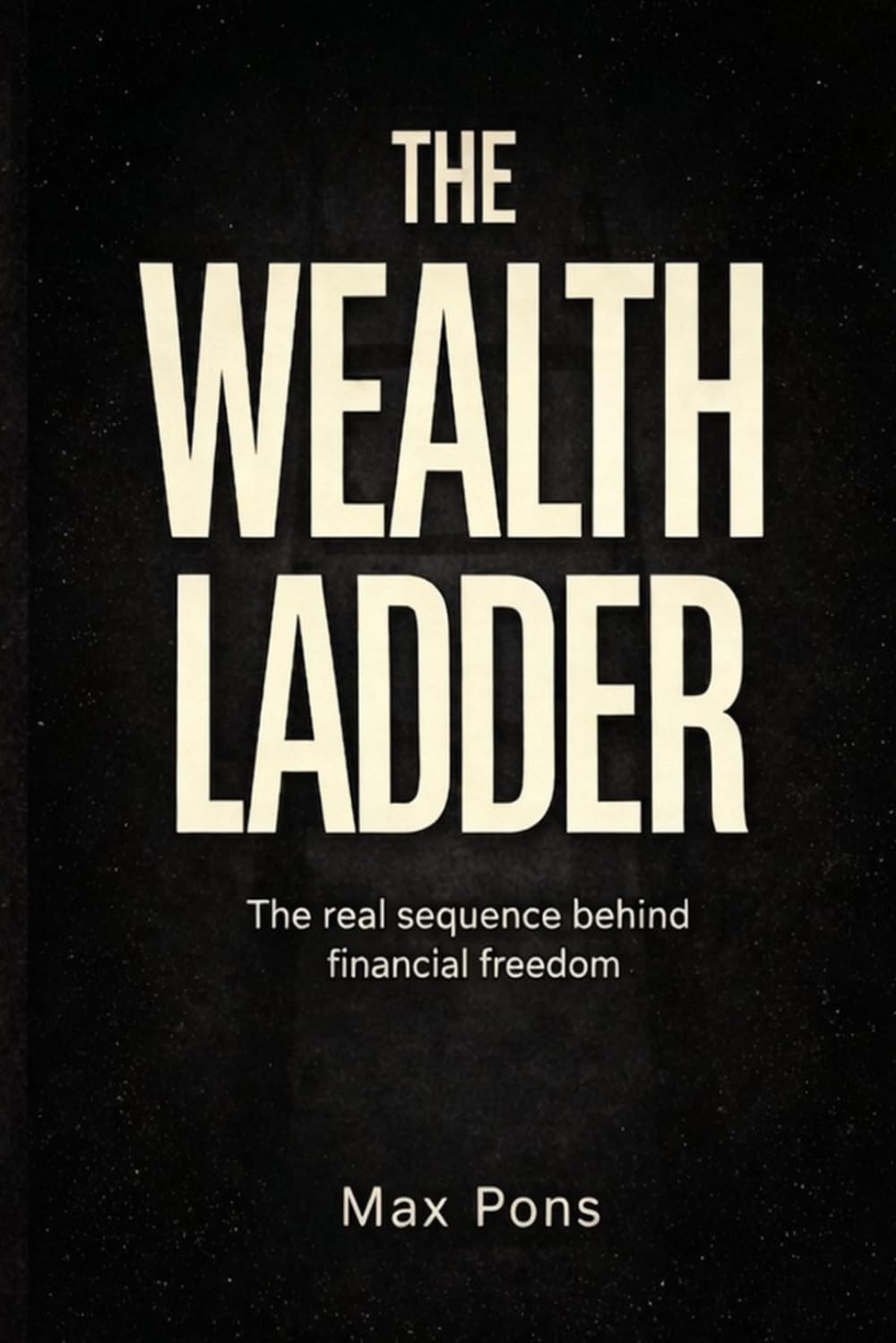 The Wealth Ladder: The Real Sequence Behind Financial Freedom
