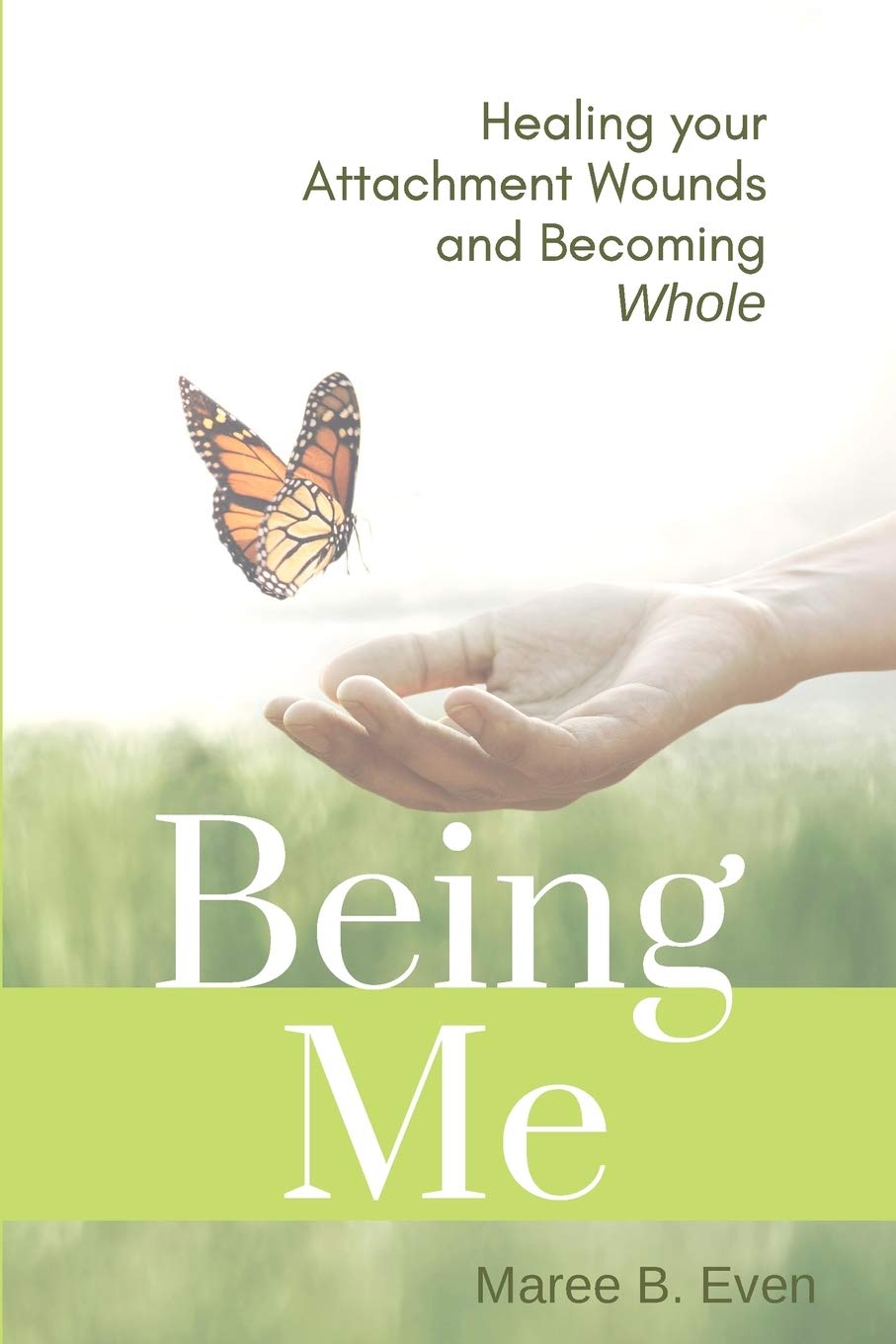 BEING ME: Healing your Attachment Wounds and Becoming Whole