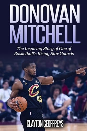 Donovan Mitchell: The Inspiring Story of One of Basketball's Rising Star Guards (Basketball Biography Books)