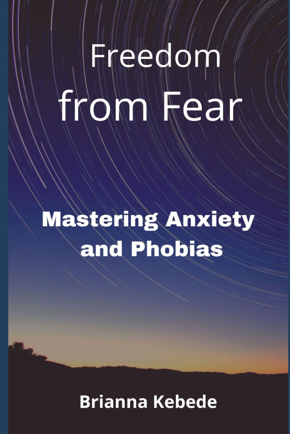 Freedom From Fear: Mastering Anxiety and Phobias