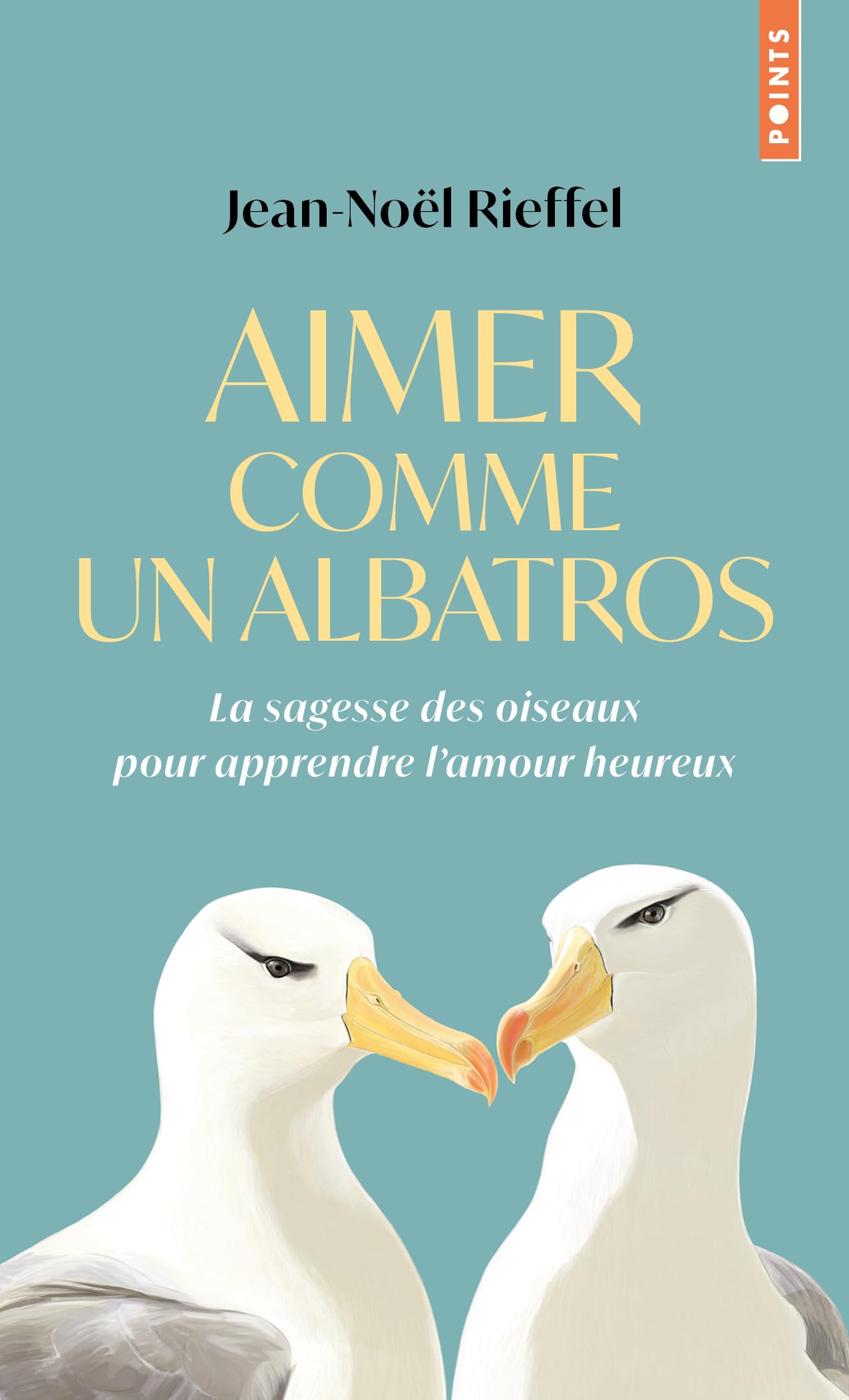 Aimer comme un albatros: La sagesse des oiseaux pour apprendre l’amour heureux