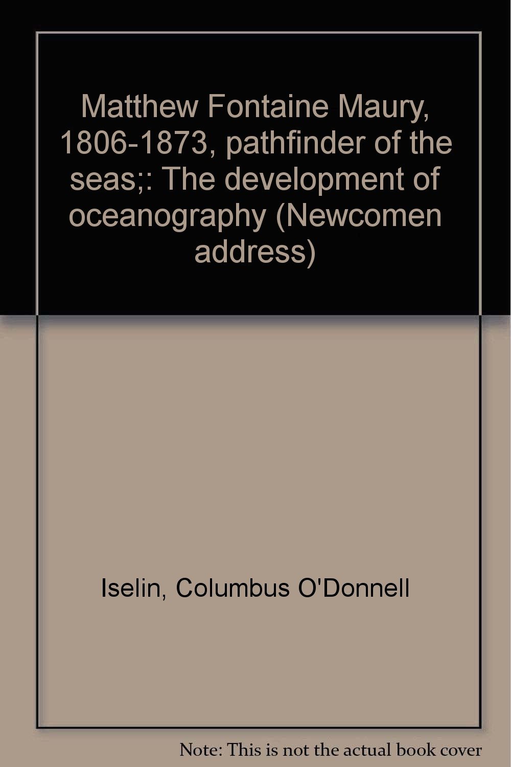 Matthew Fontaine Maury, 18061873, pathfinder of the seas; The
