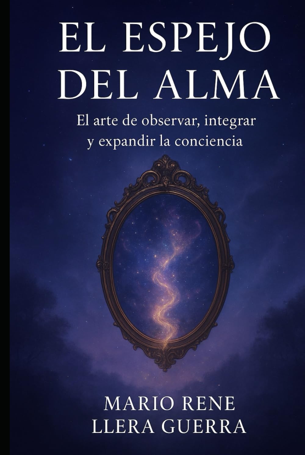 El Espejo del Alma: El Arte de Observar,Integrar y Expandir la Conciencia