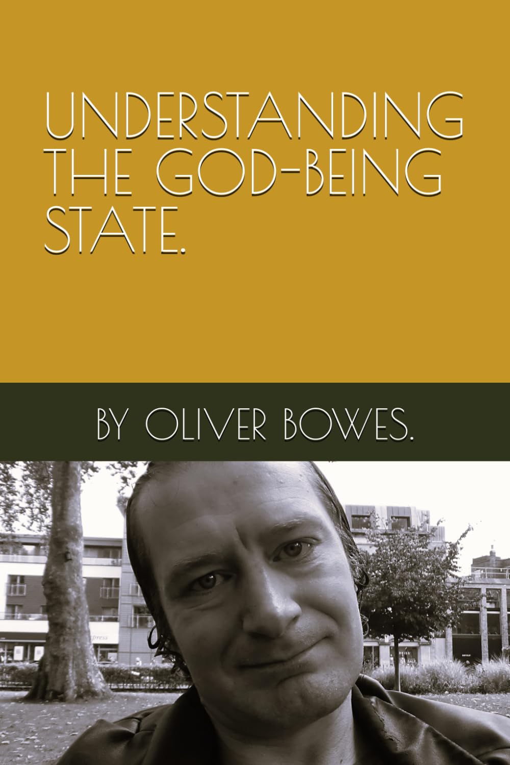 UNDERSTANDING THE GOD-BEING STATE. BY OLIVER BOWES.