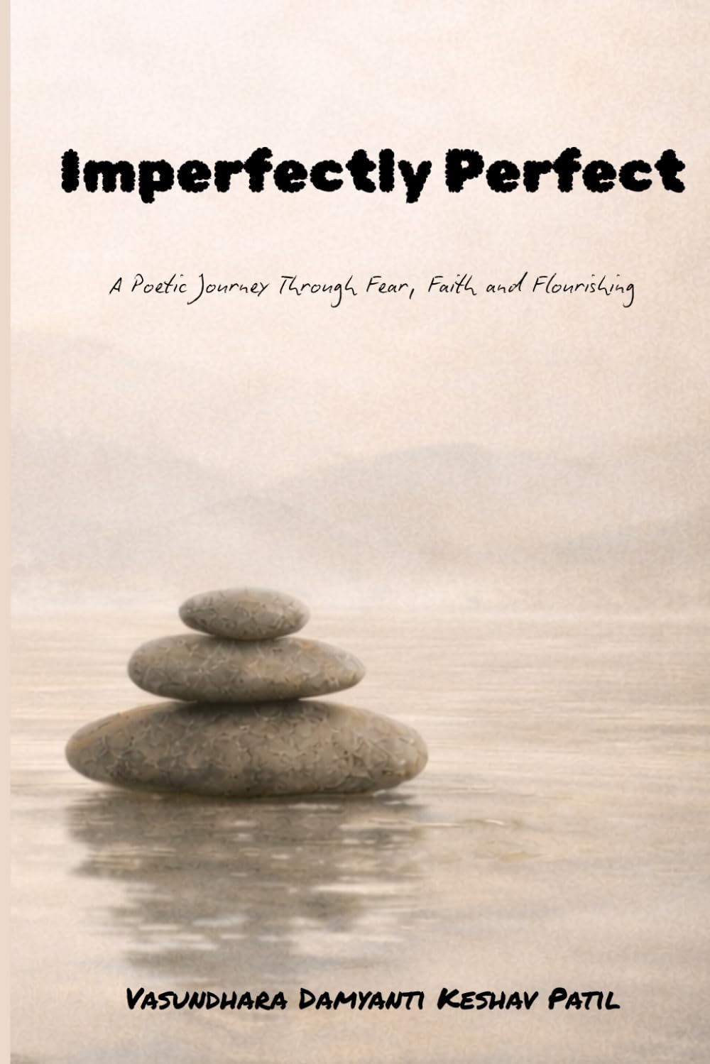 Imperfectly Perfect: A Poetic Journey Through Fear, Faith and Flourishing