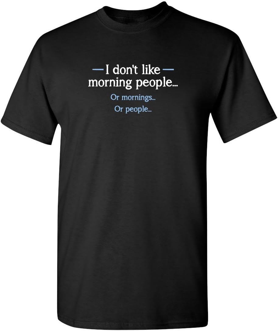 I Don’t Like Morning People Graphic Novelty Funny T Shirt | Bold Sarcastic Tees for Men | Adult Humor Casual Funny T Shirt
