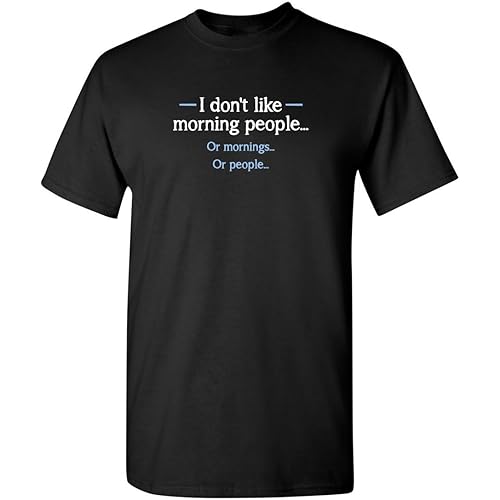 I Don't Like Morning People Graphic Novelty Sarcastic Funny T Shirt