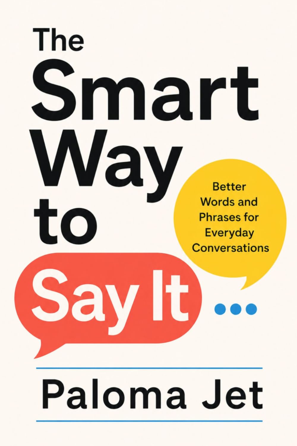 The Smart Way to Say It: Better Words and Phrases for Everyday Conversations