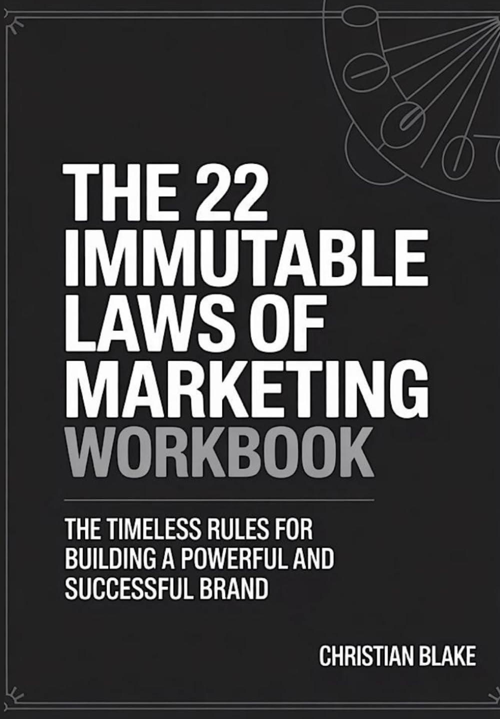 The 22 Immutable Laws Of Marketing Workbook: The Timeless Rules for Building a Powerful and Successful Brand