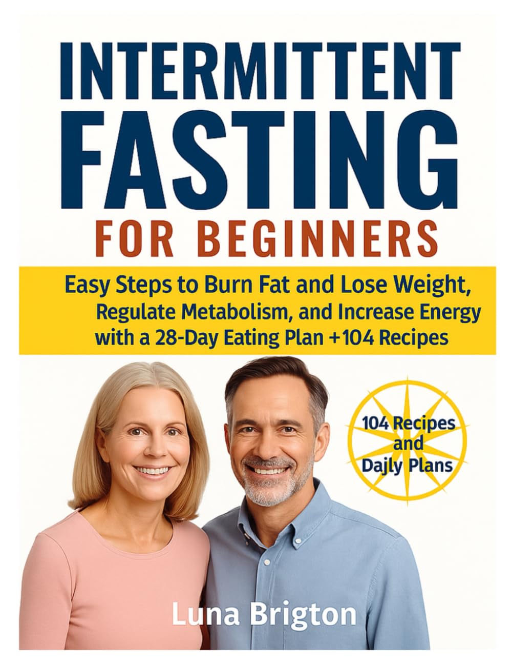 Intermittent Fasting For Beginners: A 28 Day Program with Energy Boosting Meal Prep 90+Balanced Recipes & Smart Eating Strategies