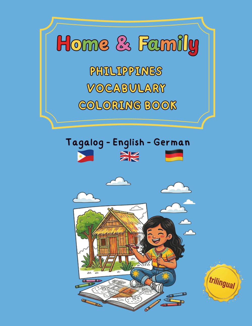 Home & Family: Philippines Vocabulary Coloring Book Tagalog / English / German (trilingual): 40 Simple Illustrations for Fil-Am & Fil-German Kids Ages ... and trilingual activity books ages 4–8)