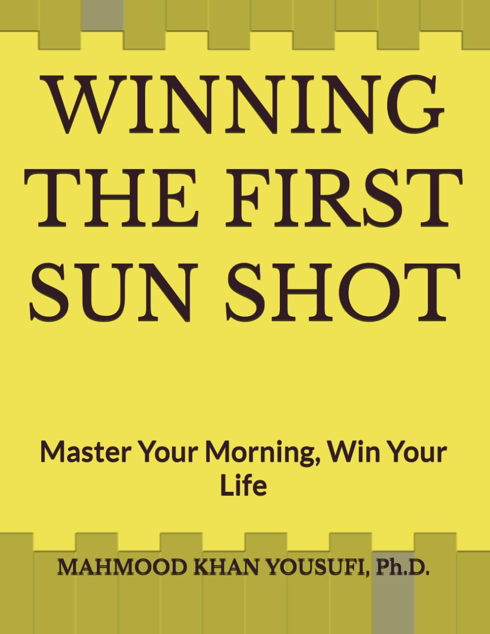 WINNING THE FIRST SUN SHOT: Master Your Morning, Win Your Life