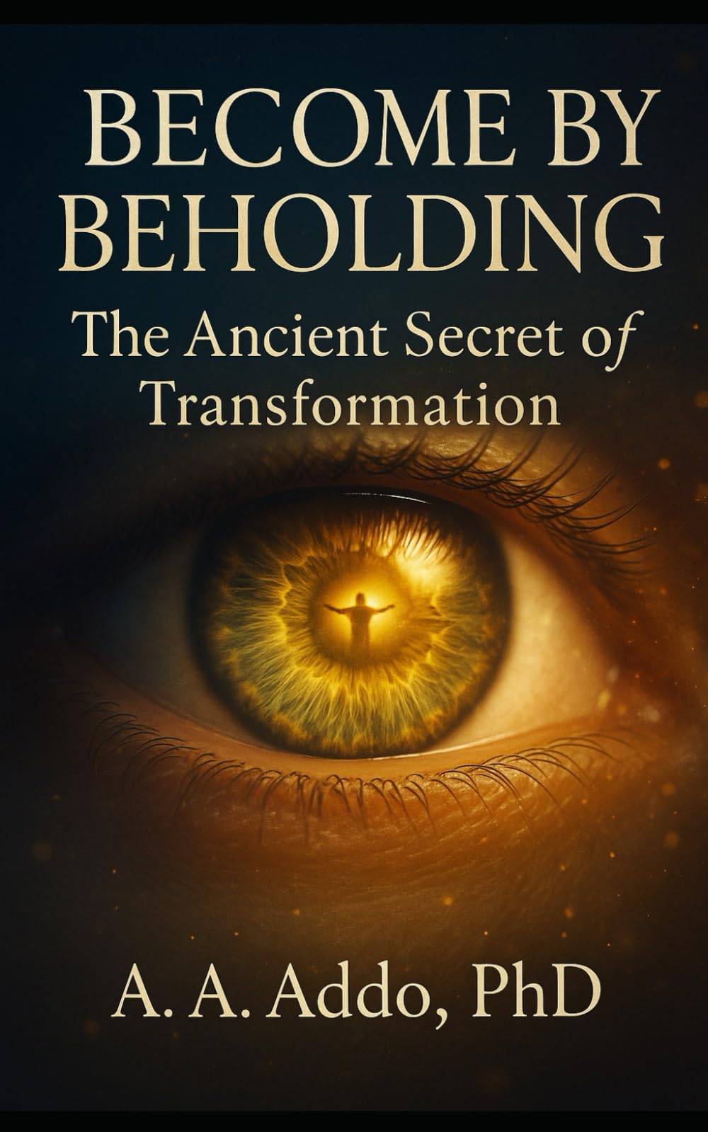 Become by Beholding: The Ancient Secret of Transformation (Christian Ministry)