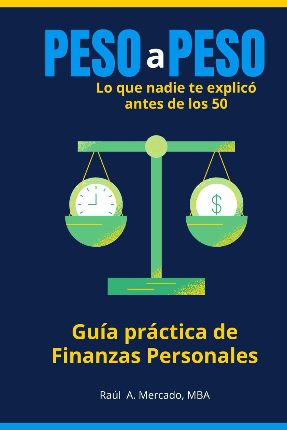 Peso a Peso: Guía práctica de finanzas personales: Lo que nadie te explicó antes de los 50