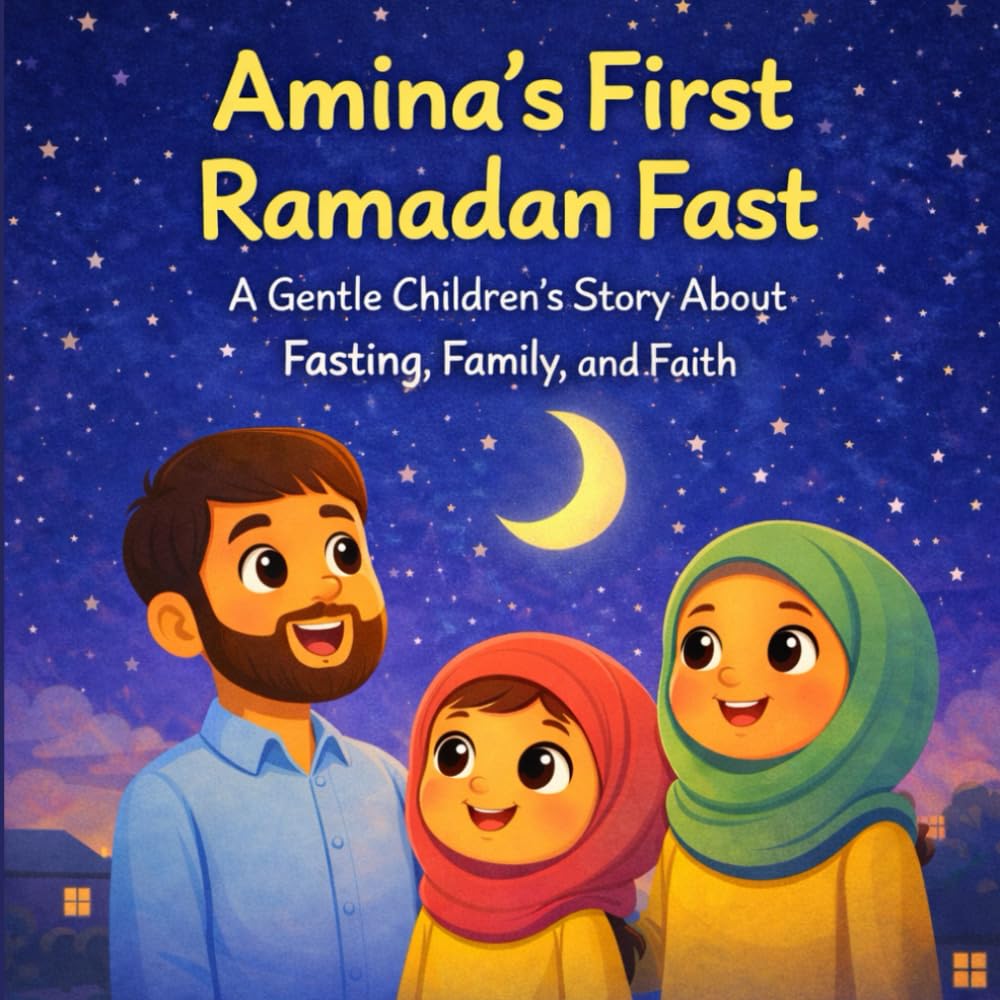 Amina’s First Ramadan Fast: A Gentle Children’s Story About Fasting, Family, and Faith