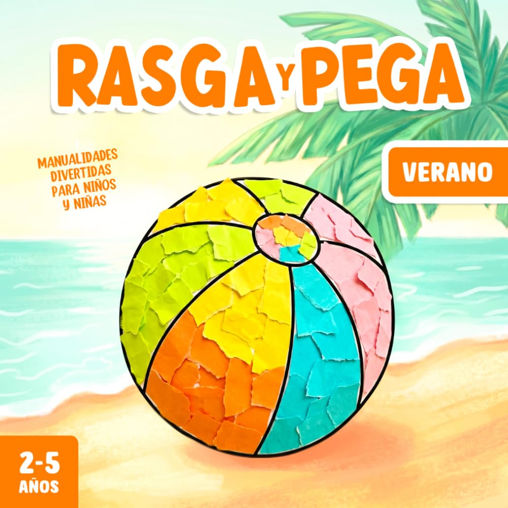 Manualidades para Niños y Niñas de 2-5 Años - Verano: Rasga y Pega - Un divertido libro de actividades para desarrollar la creatividad y la motricidad fina