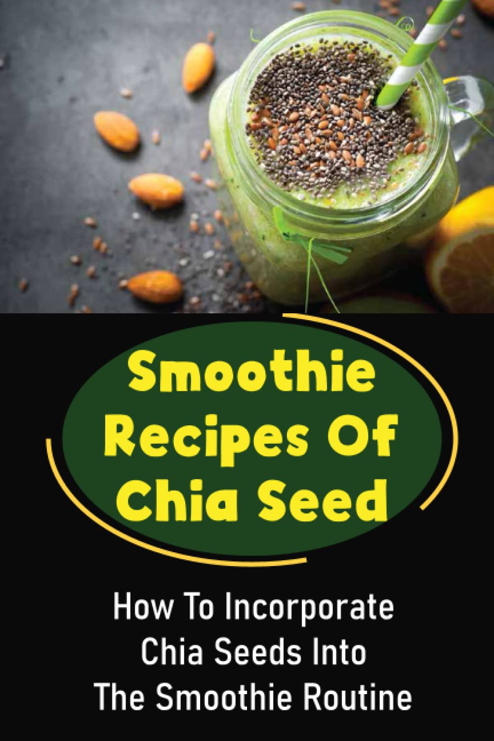 Smoothie Recipes Of Chia Seed: How To Incorporate Chia Seeds Into The Smoothie Routine