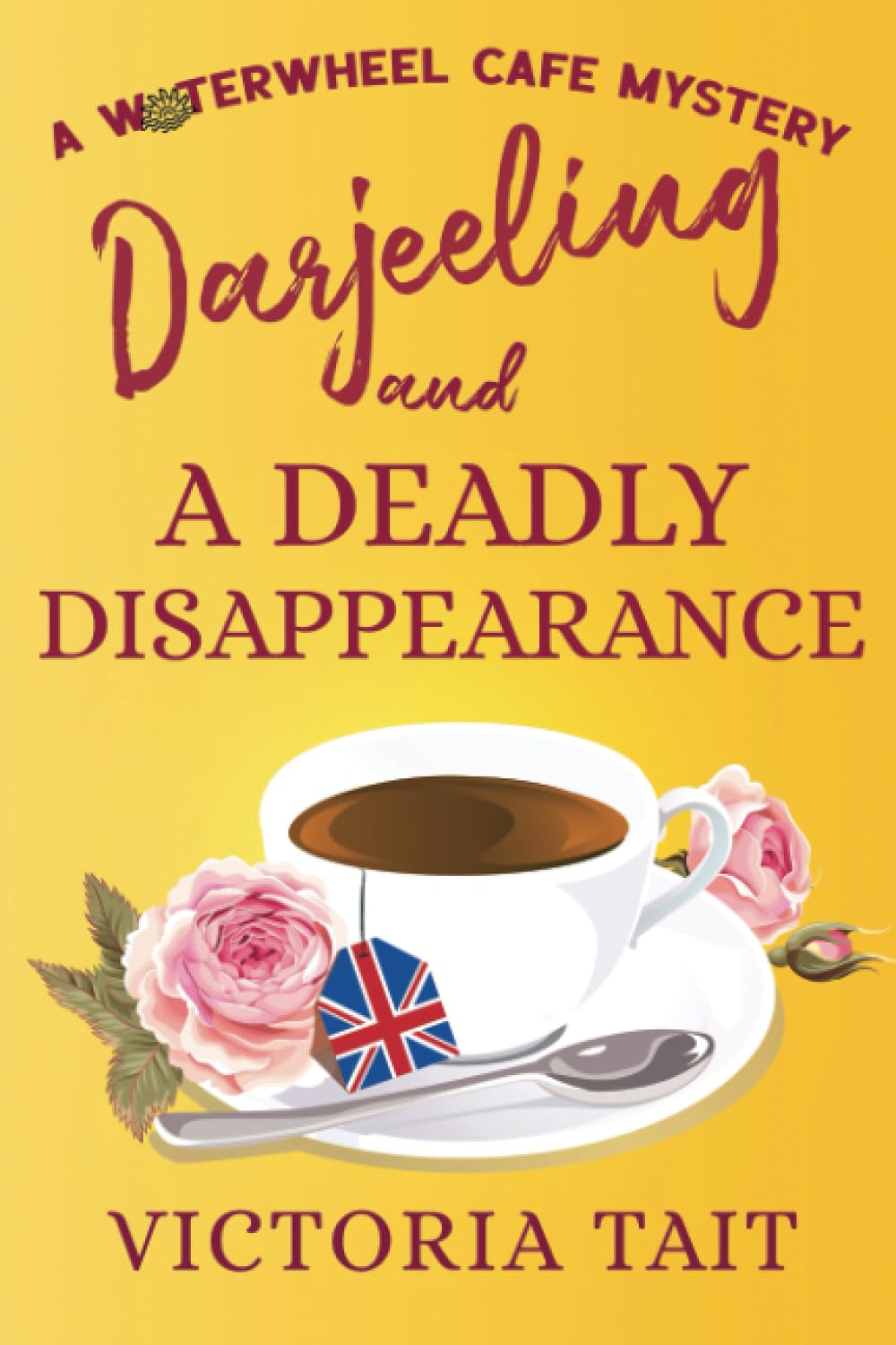 Darjeeling and A Deadly Disappearance: A British Cozy Mystery with a Female Sleuth (A Waterwheel Cafe Mystery)