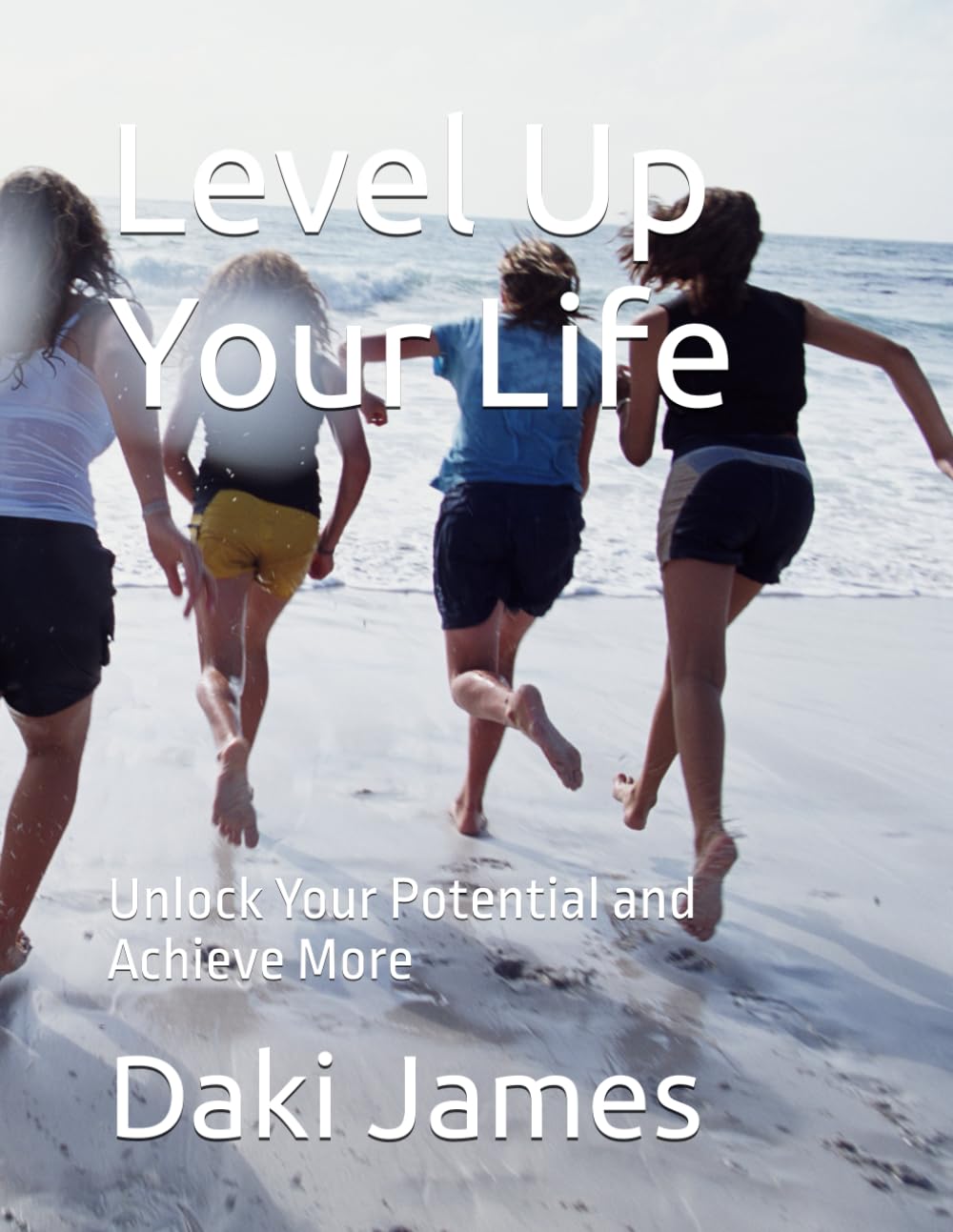 Level Up Your Life: Unlock Your Potential and Achieve More