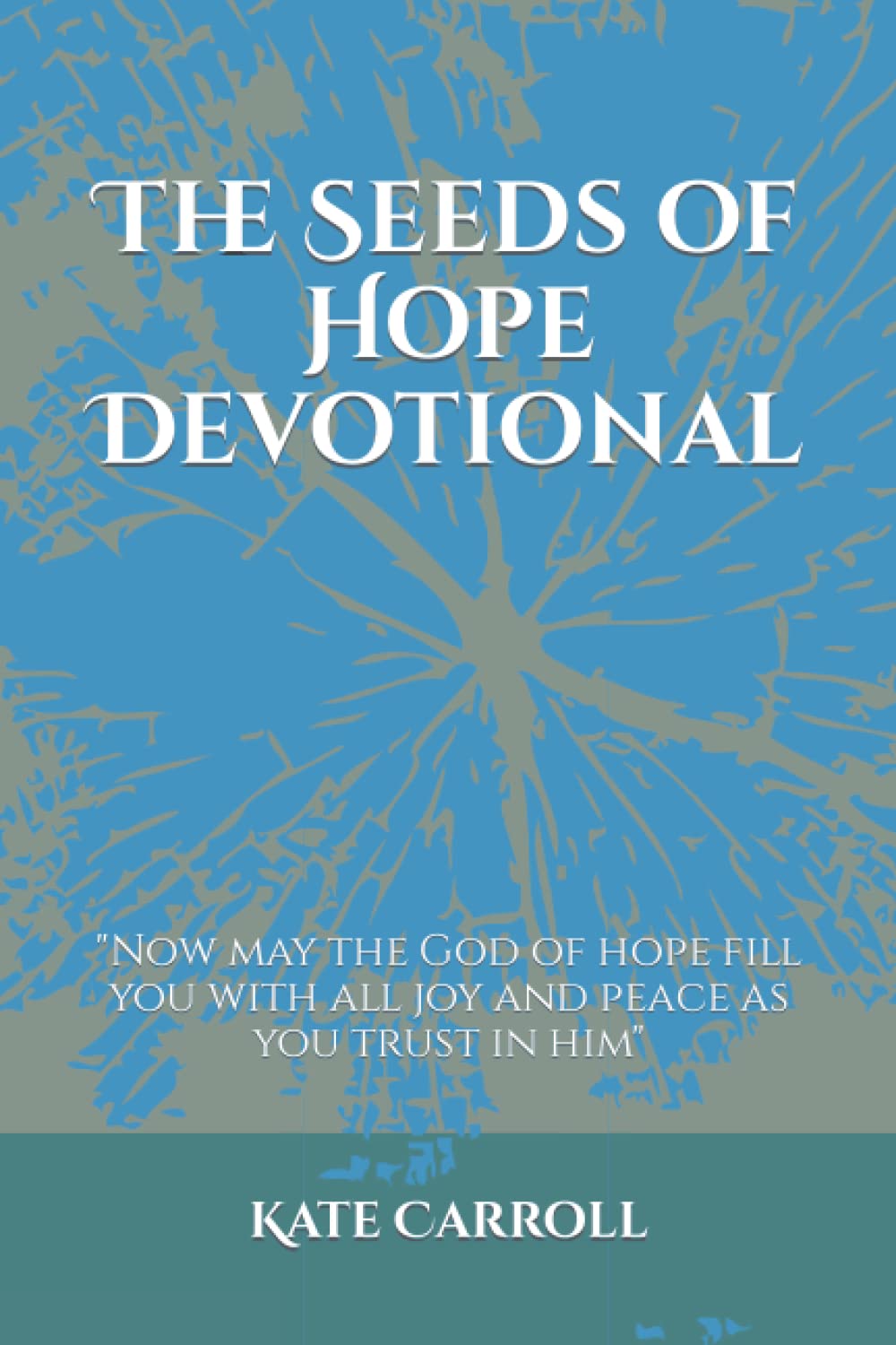 The Seeds of Hope Devotional: "May the God of hope fill you with all joy and peace as you trust in him"