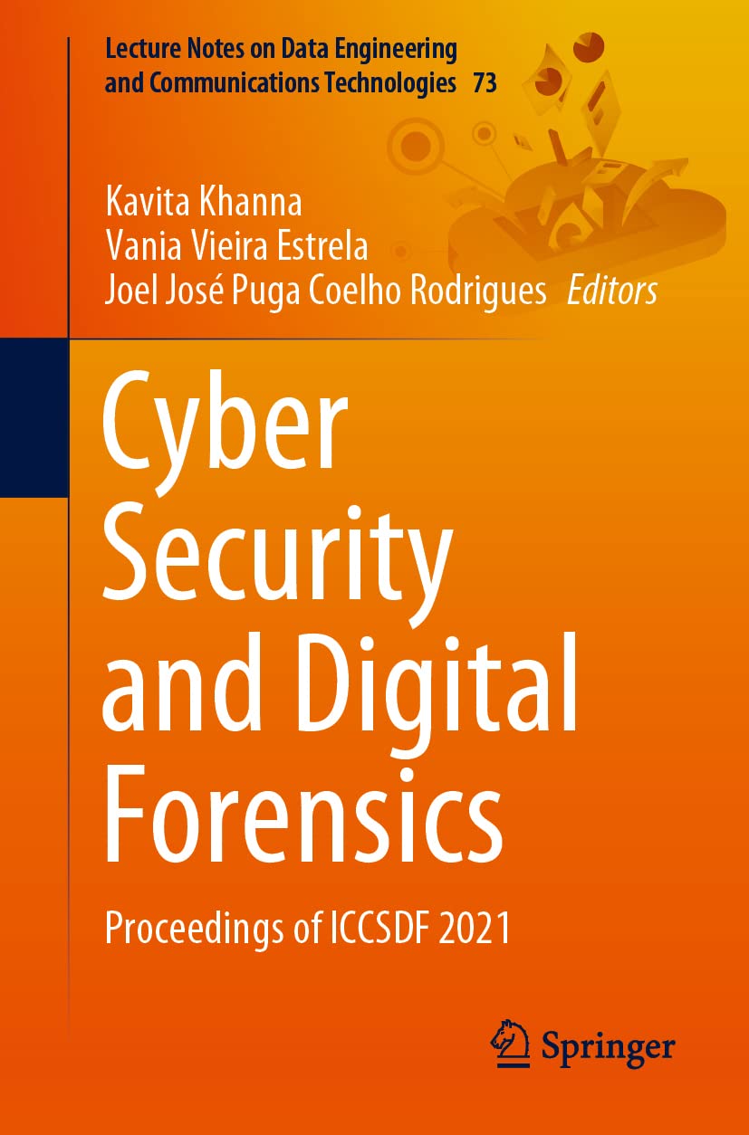 Cyber Security and Digital Forensics: Proceedings of ICCSDF 2021: 73 (Lecture Notes on Data Engineering and Communications Technologies, 73)