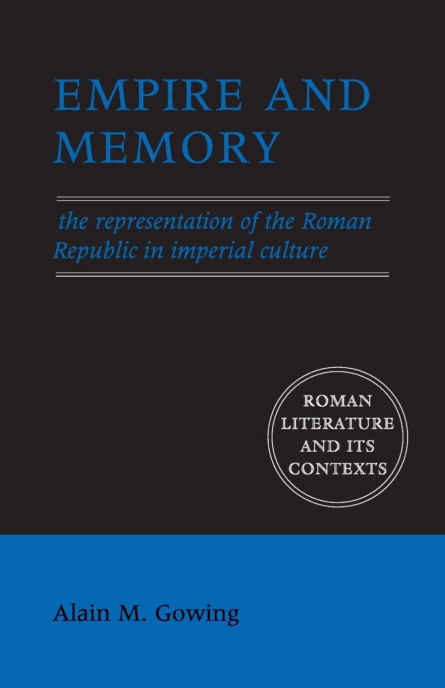 Empire and Memory: The Representation of the Roman Republic in Imperial Culture