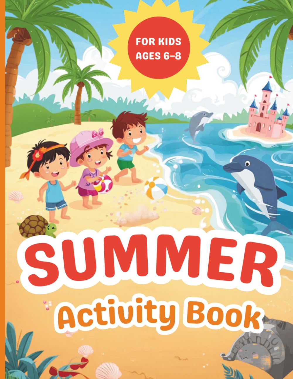 Summer Activity Book for Kids Ages 6–8: Mazes, Word Searches, Coloring Pages, Riddles, Spot the Difference & More Fun Summer Games