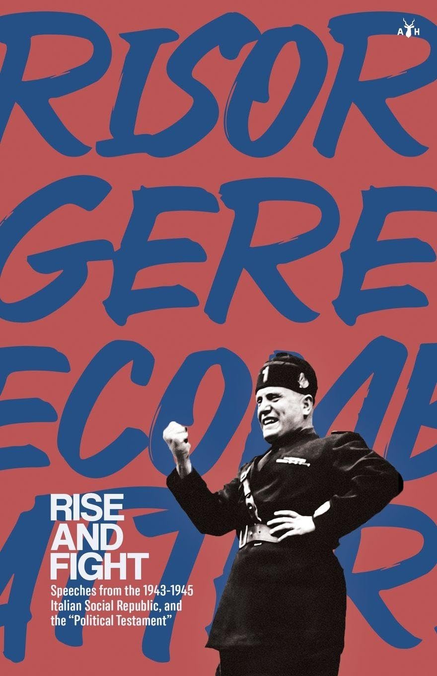 Rise and Fight: Speeches from the Italian Social Republic, and the Political Testament