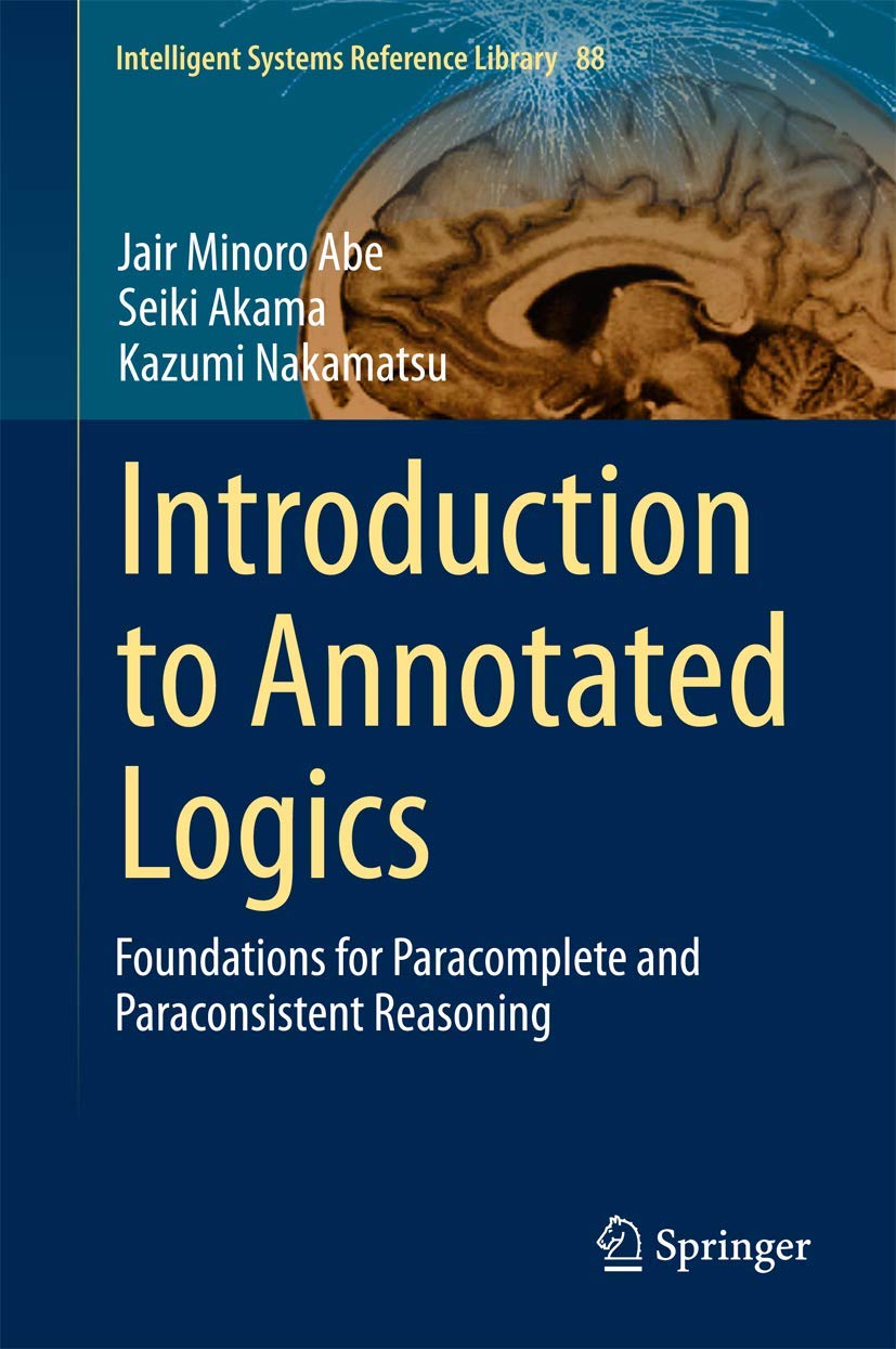 Introduction to Annotated Logics: Foundations for Paracomplete and Paraconsistent Reasoning: 88 (Intelligent Systems Reference Library) view 3