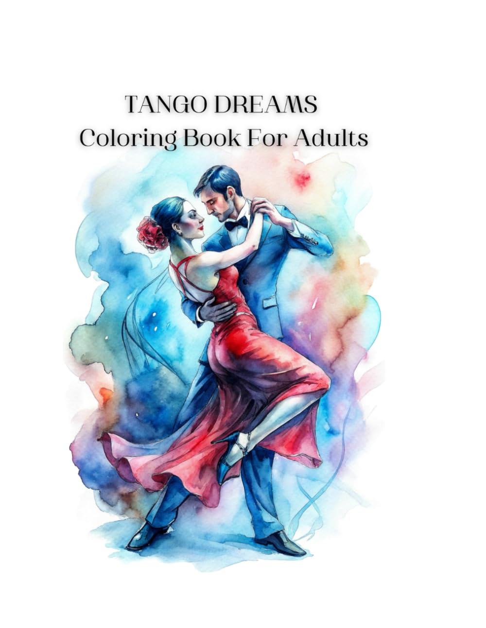 Tango Dreams Coloring Book For Adults: Big Book For TANGO LOVERS / 145 Pages / Passionate dance images / Art Therapy, Antistress