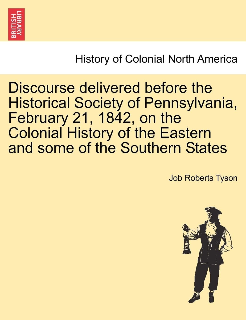Discourse Delivered Before the Historical Society of Pennsylvania, February 21, 1842, on the Colonial History of the Eastern and Some of the Southern States