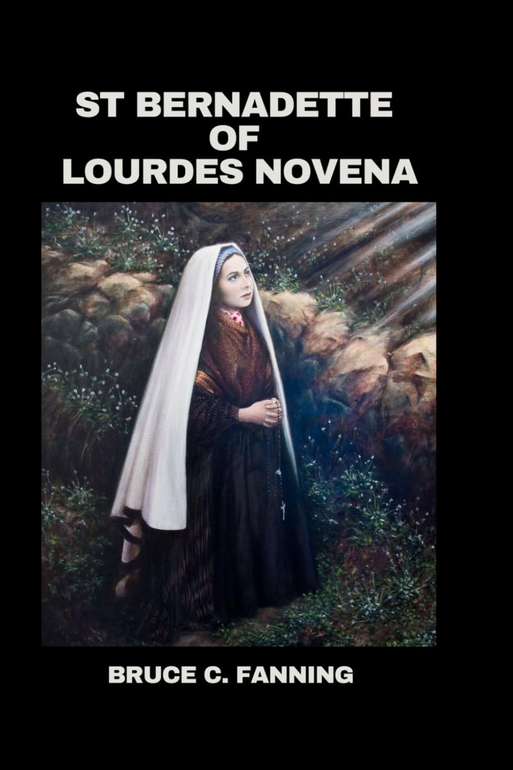 St Bernadette of Lourdes Novena: Life Story and Nine-Day Powerful Devotions to the Patron Saint of Sickness and Poverty for Miraculous Healing and Divine Favors (Sacred Novena Journey)