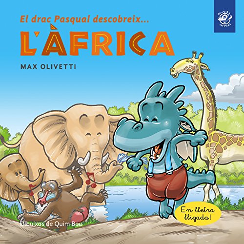 El drac Pasqual descobreix l'Àfrica: Llibre en lletra lligada: Interactiu, amb valors i divertit! Un drac ajuda a uns massais: 3 (El drac Pasqual descobreix el món)