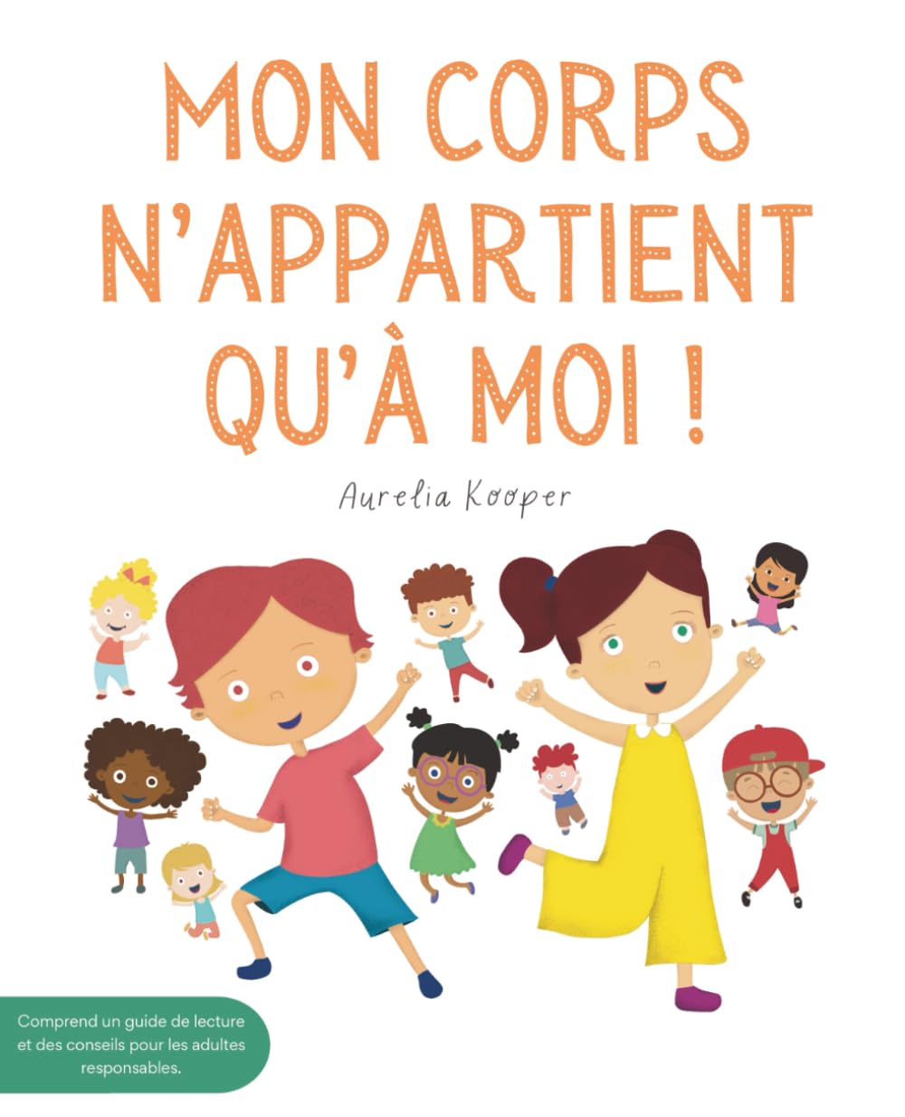 Mon corps n’appartient qu’à moi !: Apprends les limites personnelles. Un livre illustré pour enfants sur la sécurité, le consentement, les émotions, .