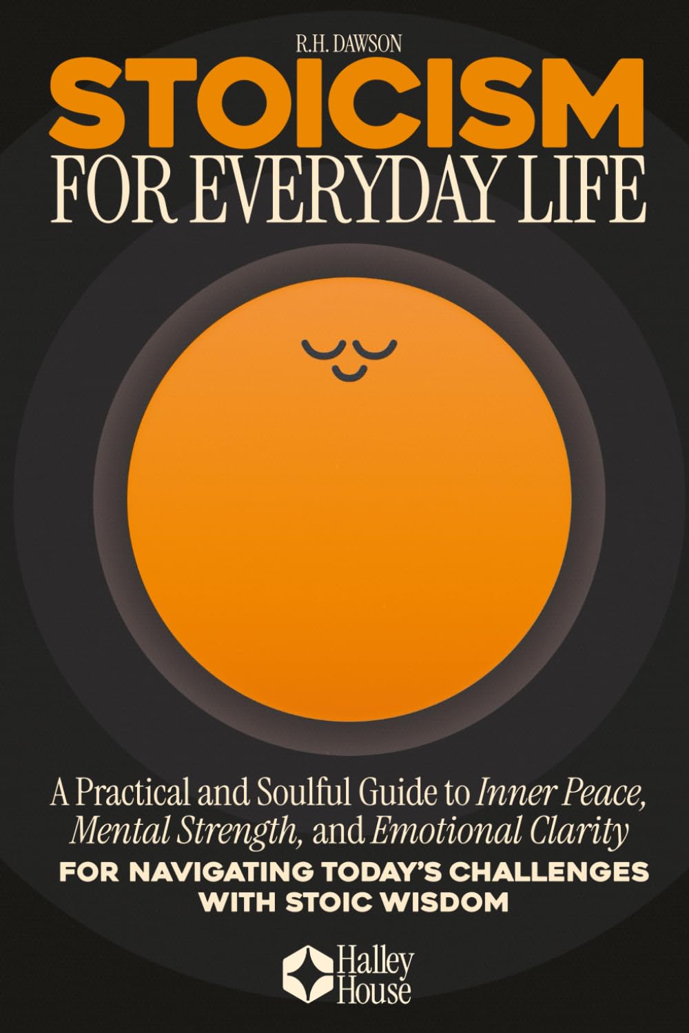 Stoicism for Everyday Life: A Practical and Soulful Guide to Inner Peace, Mental Strength, and Emotional Clarity for Navigating Today’s Challenges with Stoic Wisdom