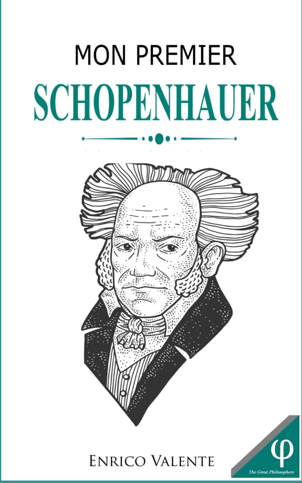 Mon premier SCHOPENHAUER: Vie, pensées et œuvres du Père du pessimisme cosmique (Collection « Les grands philosophes »)