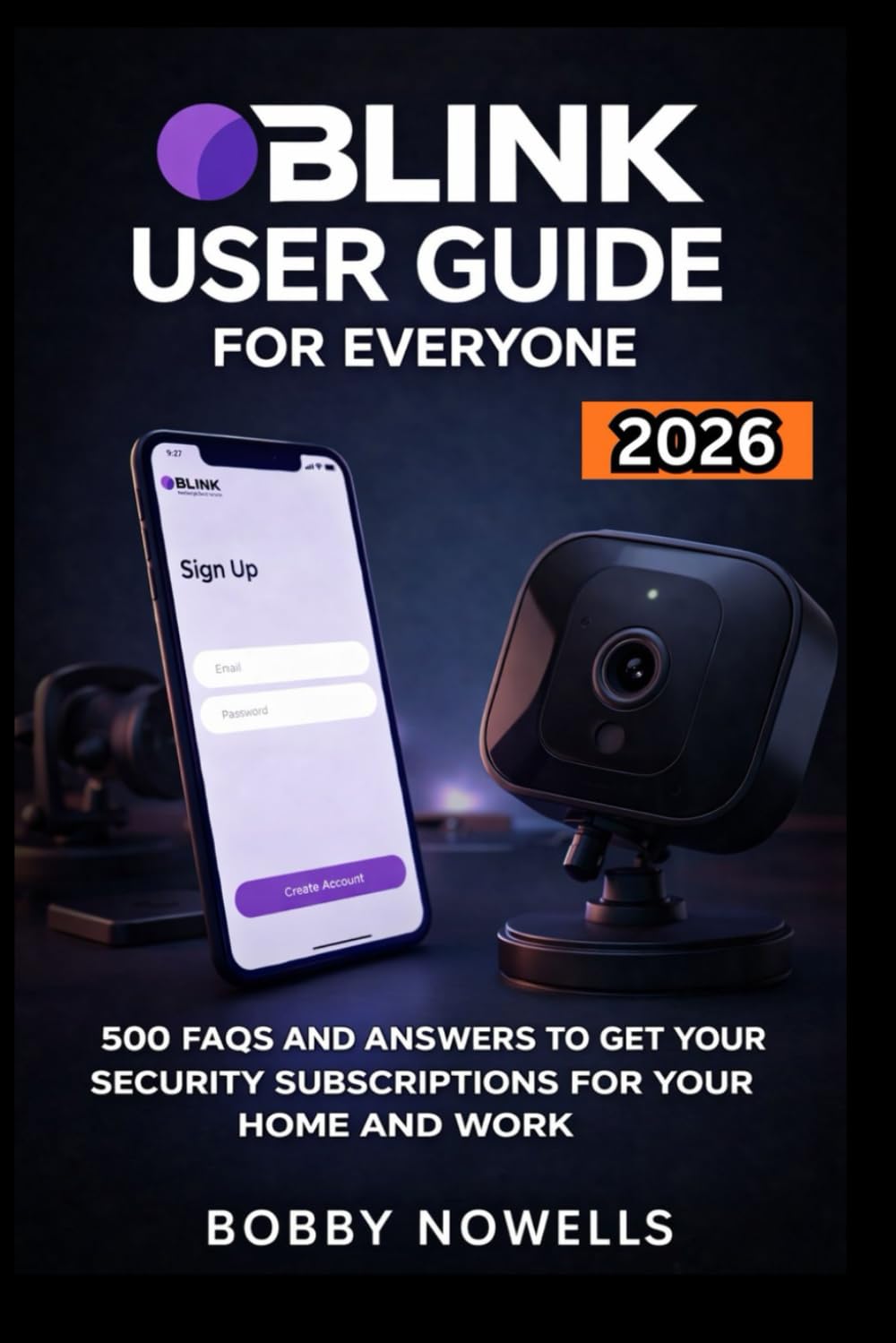BLINK USER GUIDE FOR EVERYONE: 500 FAQS AND ANSWERS TO GET YOUR SECURITY SUBSCRIPTIONS FOR YOUR HOME AND WORK