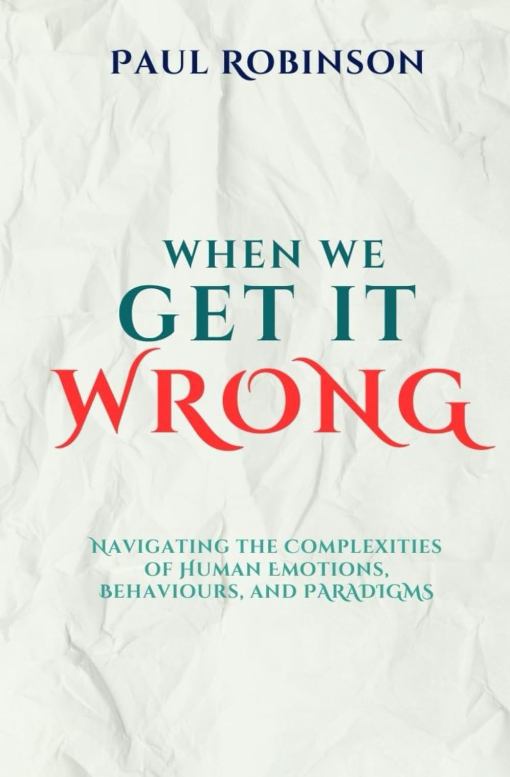 When we get it wrong: Navigating the Complexities of Human Emotions, Behaviours, and Paradigms.